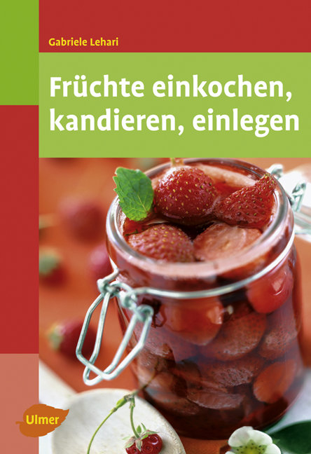 Früchte einkochen, kandieren, einlegen - Gabriele Lehari