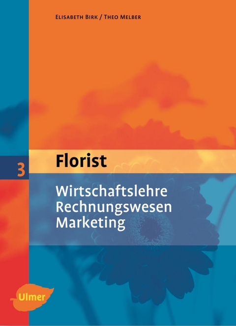 Florist 3. Wirtschaftslehre, Rechnungswesen, Marketing - Elisabeth Birk, Theo Melber