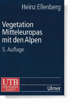 Vegetation Mitteleuropas mit den Alpen in ökologischer, dynamischer und historischer Sicht - Heinz Ellenberg