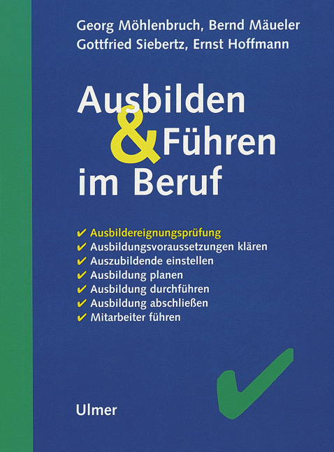 Ausbilden und Führen im Beruf - Georg Möhlenbruch, Bernd Mäueler, Gottfried Siebertz, Ernst Hoffmann