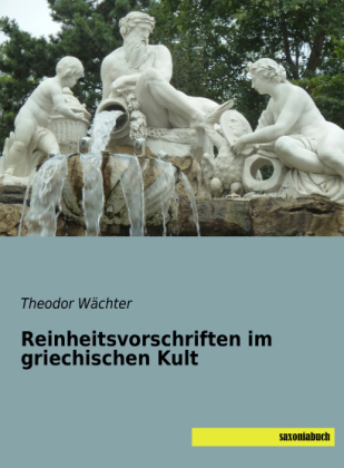 Reinheitsvorschriften im griechischen Kult - Theodor WÃ¤chter