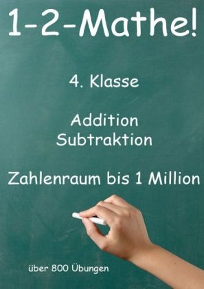 1-2-Mathe! - 4. Klasse - Addition, Subtraktion, Zahlenraum bis 1 Million - Jürgen Beck