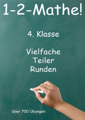 1-2-Mathe! - 4. Klasse - Vielfache, Teiler, Runden - Jürgen Beck