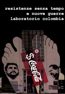 Resistenze Senza Tempo e Nuove Guerre. Laboratorio Colombia. - A Cura Di Dario Ghilarducci E Filippo Nuzzi