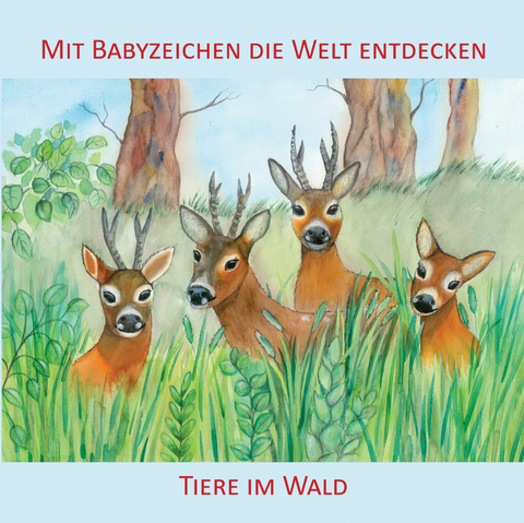 Mit Babyzeichen die Welt entdecken: Tiere im Wald - Vivian König