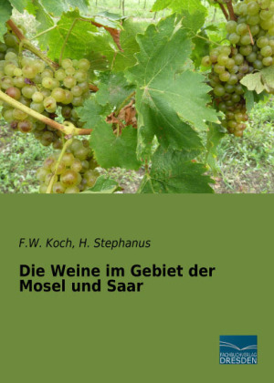 Die Weine im Gebiet der Mosel und Saar - F. W. Koch, H. Stephanus