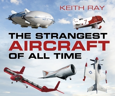 The Strangest Aircraft of All Time - Keith Ray