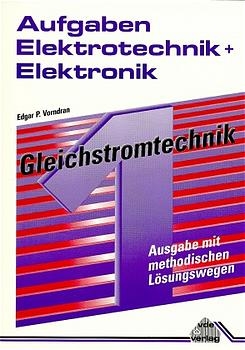 Aufgaben Elektrotechnik und Elektronik: Gleichstromtechnik - Edgar P Vorndran