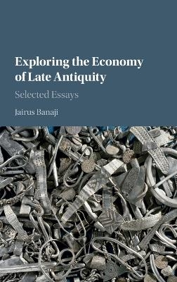 Exploring the Economy of Late Antiquity - Jairus Banaji