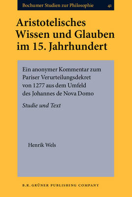 Aristotelisches Wissen und Glauben im 15. Jahrhundert - Henrik Wels