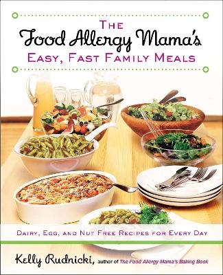 The Food Allergy Mama's Easy, Fast Family Meals - Kelly Rudnicki