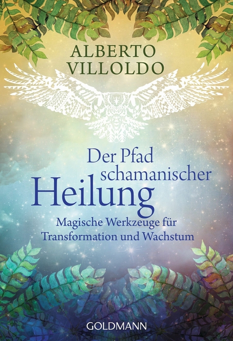 Der Pfad schamanischer Heilung -  Alberto Villoldo