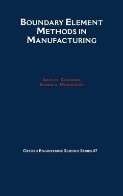 Boundary Element Methods in Manufacturing - Abhijit Chandra, Subrata Mukherjee