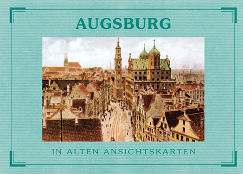 Augsburg - In alten Ansichtskarten