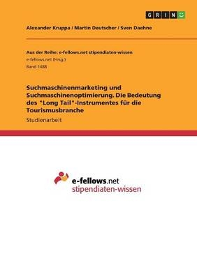 Suchmaschinenmarketing und Suchmaschinenoptimierung. Die Bedeutung des "Long Tail"-Instrumentes für die Tourismusbranche - Alexander Kruppa, Martin Deutscher, Sven Daehne