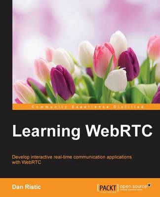 Learning WebRTC - Dan Ristic