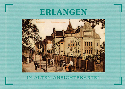 Erlangen - In alten Ansichtskarten