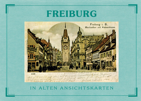 Freiburg - In alten Ansichtskarten