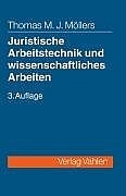 Juristische Arbeitstechnik und wissenschaftliches Arbeiten - Thomas M Möllers