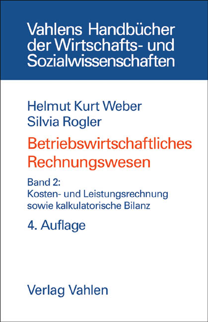 Betriebswirtschaftliches Rechnungswesen Bd. 2: Kosten- und Leistungsrechnung sowie kalkulatorische Bilanz - Helmut Kurt Weber, Silvia Rogler