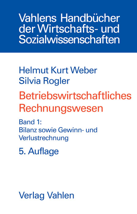 Betriebswirtschaftliches Rechnungswesen Bd. 1: Bilanz sowie Gewinn- und Verlustrechnung - Helmut Kurt Weber, Silvia Rogler