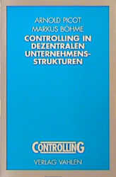 Controlling in dezentralen Unternehmensstrukturen - Arnold Picot, Markus Böhme