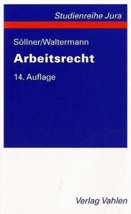 Arbeitsrecht - Alfred Söllner, Raimund Waltermann