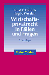 Wirtschaftsprivatrecht in Fällen und Fragen - Ernst R Führich, Ingrid Werdan