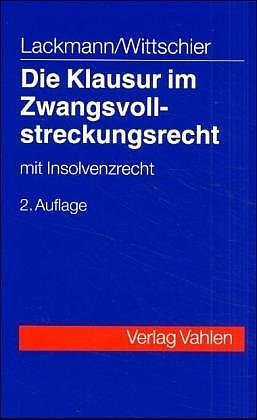 Kombination Lackmann, Zwangsvollstreckungsrecht + Lackmann/Wittschier, Die Klausur im Zwangsvollstreckungsrecht / Die Klausur im Zwangsvollstreckungsrecht - Rolf Lackmann, Johannes Wittschier