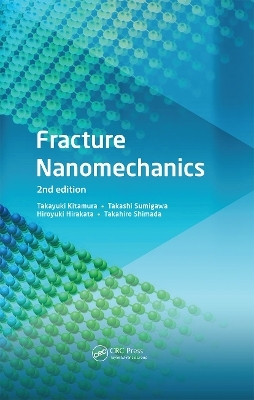 Fracture Nanomechanics - Takayuki Kitamura, Hiroyuki Hirakata, Takashi Sumigawa, Takahiro Shimada