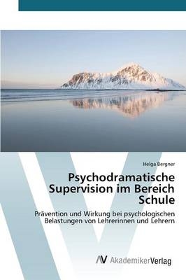 Psychodramatische Supervision im Bereich Schule - Helga Bergner