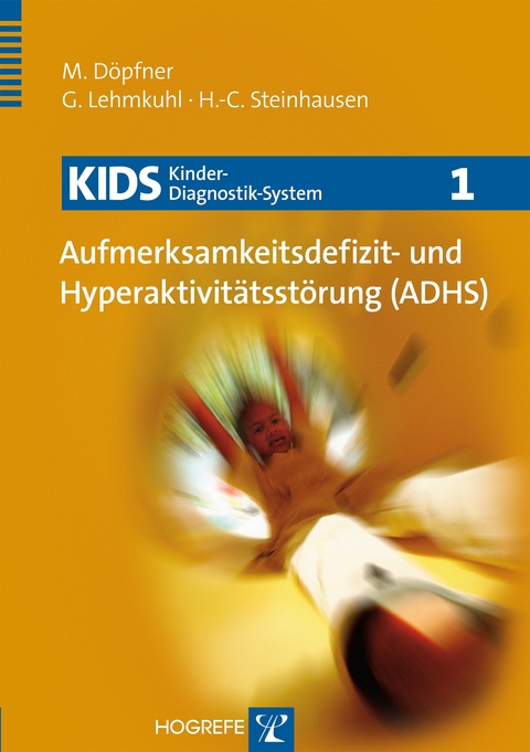 KIDS 1 – Aufmerksamkeitsdefizit- und Hyperaktivitätsstörung (ADHS) - Manfred Döpfner, Gerd Lehmkuhl, Hans-Christoph Steinhausen