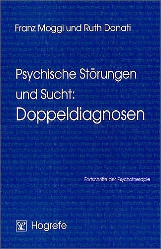 Psychische Störungen und Sucht: Doppeldiagnosen - Ruth Donati, Franz Moggi