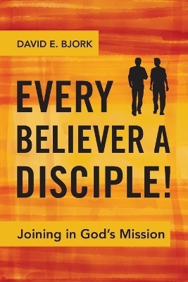 Every Believer a Disciple! - David Bjork