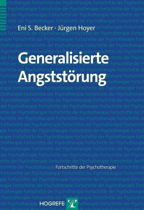 Generalisierte Angststörung - Eni S. Becker, Jürgen Hoyer