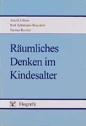 Räumliches Denken im Kindesalter - Arnold Lohaus, Ruth Schumann-Hengsteler, Thomas Kessler