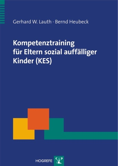 Kompetenztraining für Eltern sozial auffälliger Kinder (KES) - Gerhard W Lauth, Bernd Heubeck