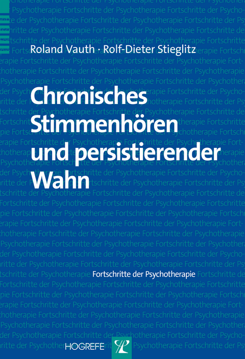 Chronisches Stimmenhören und persistierender Wahn - Rolf-Dieter Stieglitz, Roland Vauth