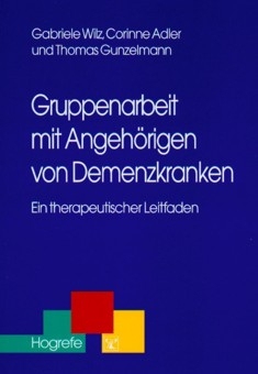 Gruppenarbeit mit Angehörigen von Demenzkranken - Thomas Gunzelmann, Gabriele Wilz, Corinne Adler