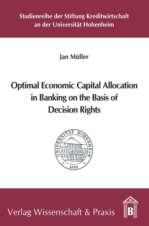 Optimal Economic Capital Allocation in Banking on the Basis of Decision Rights. - Jan Müller