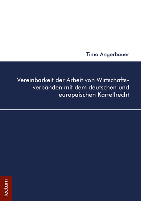 Vereinbarkeit der Arbeit von Wirtschaftsverbänden mit dem deutschen und europäischen Kartellrecht - Timo Angerbauer