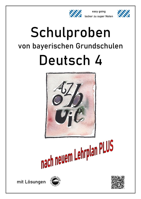 Schulproben von bayerischen Grundschulen - Deutsch 4 mit ausführlichen Lösungen nach Lehrplan PLUS - Monika Arndt