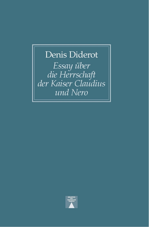 Essay über die Herrschaft der Kaiser Claudius und Nero sowie über das Leben und die Schriften Senecas – zur Einführung in die Lektüre dieses Philosophen - Denis Diderot