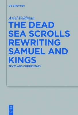 The Dead Sea Scrolls Rewriting Samuel and Kings - Ariel Feldman