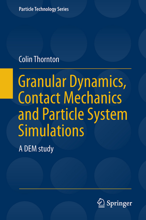 Granular Dynamics, Contact Mechanics and Particle System Simulations - Colin Thornton