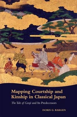 Mapping Courtship and Kinship in Classical Japan - Doris G. Bargen