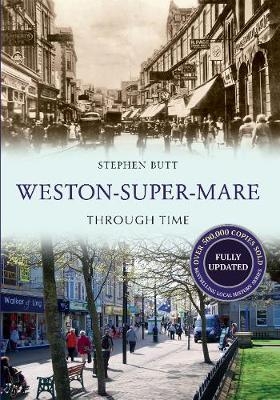 Weston-Super-Mare Through Time Revised Edition - Stephen Butt