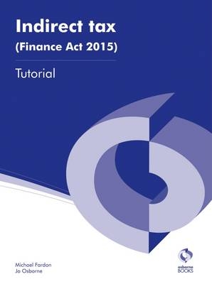 Indirect Tax (Finance Act 2015) Tutorial - Jo Osborne, Michael Fardon