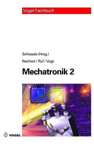 Mechatronik 2 - Edmund Schiessle, Manfred Reichert, Wolf D Ruf, Alois Vogt