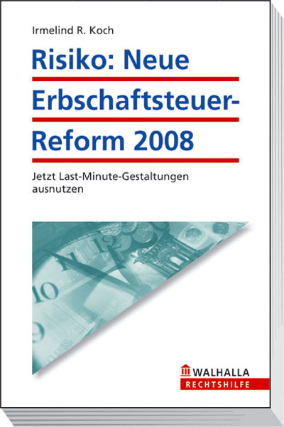 Risiko: Neue Erbschaftsteuer-Reform 2008 - Irmelind R Koch